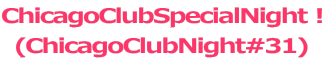 ChicagoClubSpecialNight！ (ChicagoClubNight#31)